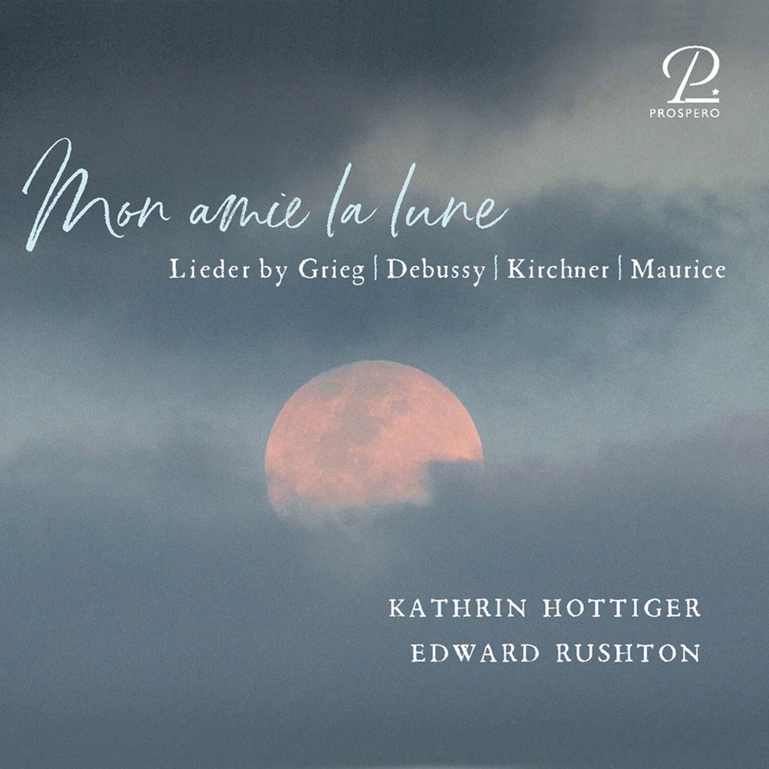 Mon amie la lune: Lieder by Grieg, Debussy, Kirchner, Maurice