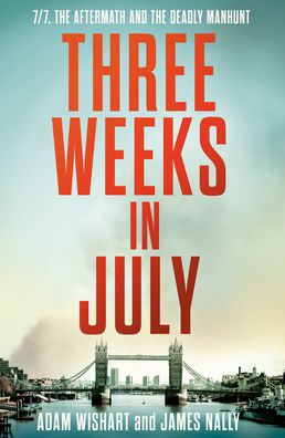 Three Weeks in July: 7/7, the aftermath and the deadly manhunt