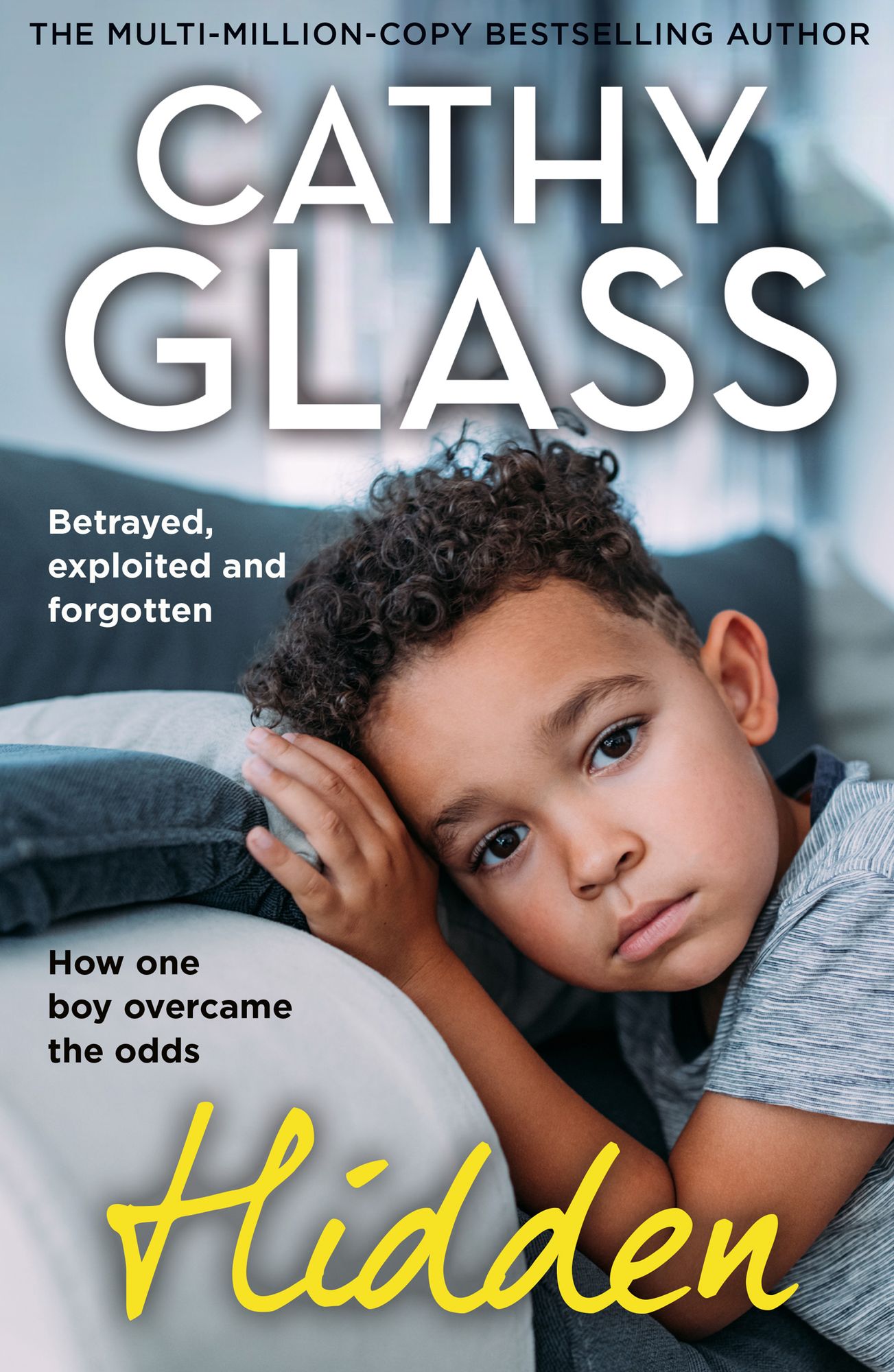 Hidden: Betrayed, Exploited and Forgotten. How One Boy Overcame the Odds.