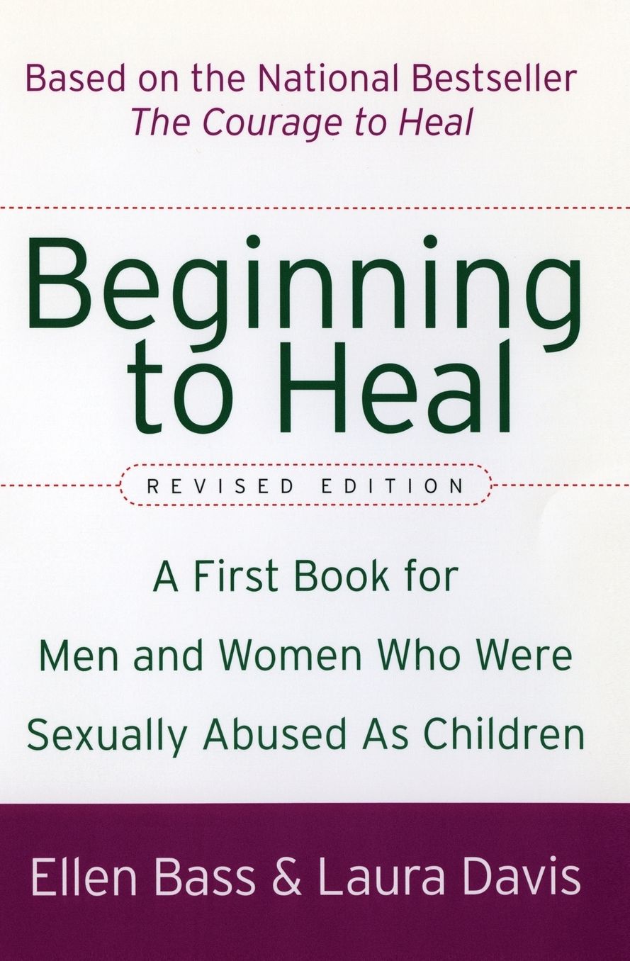 Beginning to Heal (Revised Edition): A First Book for Men and Women Who Were Sexually Abused As Children
