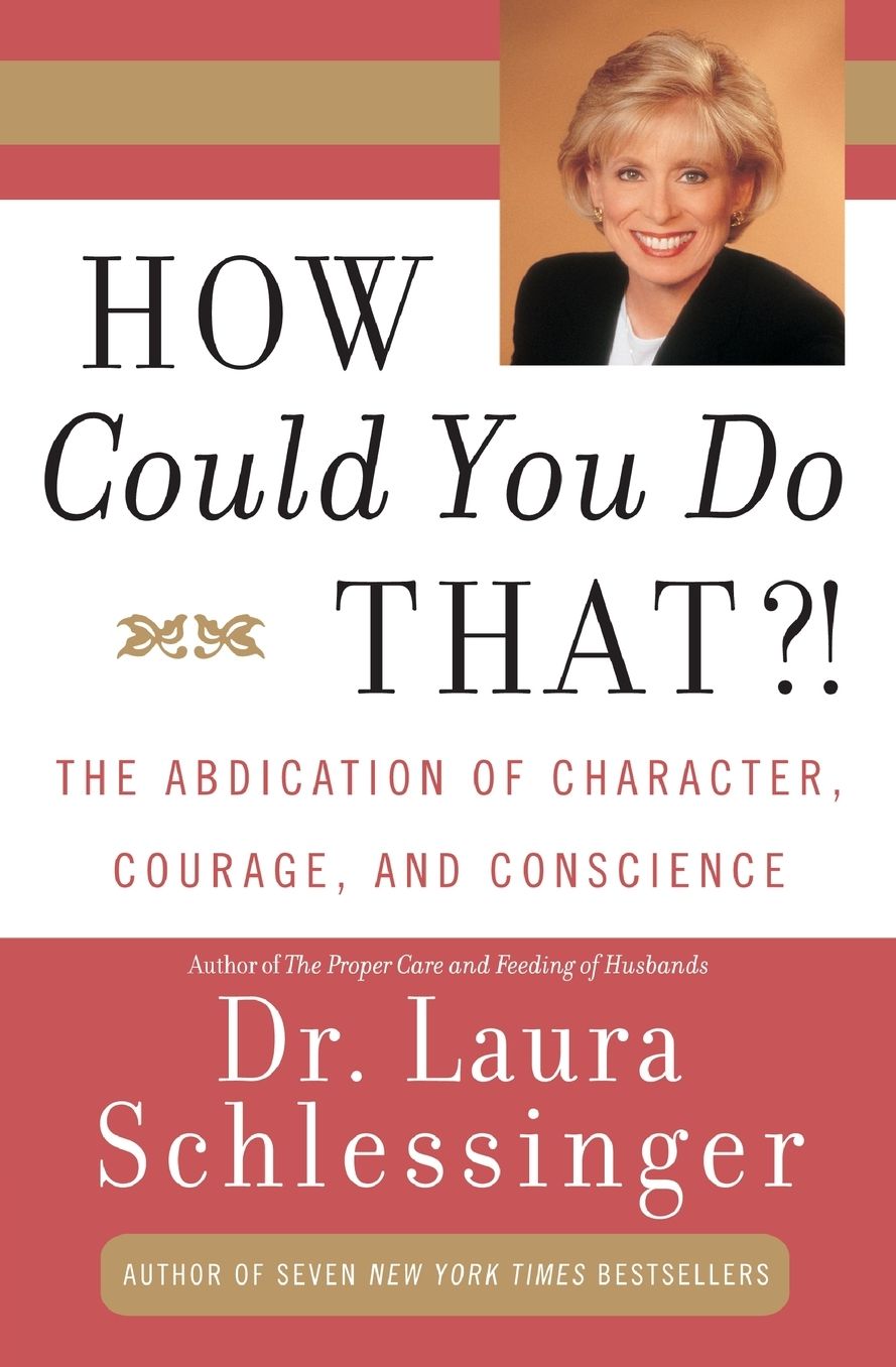 How Could You Do That?!: The Abdication of Character, Courage, and Conscience