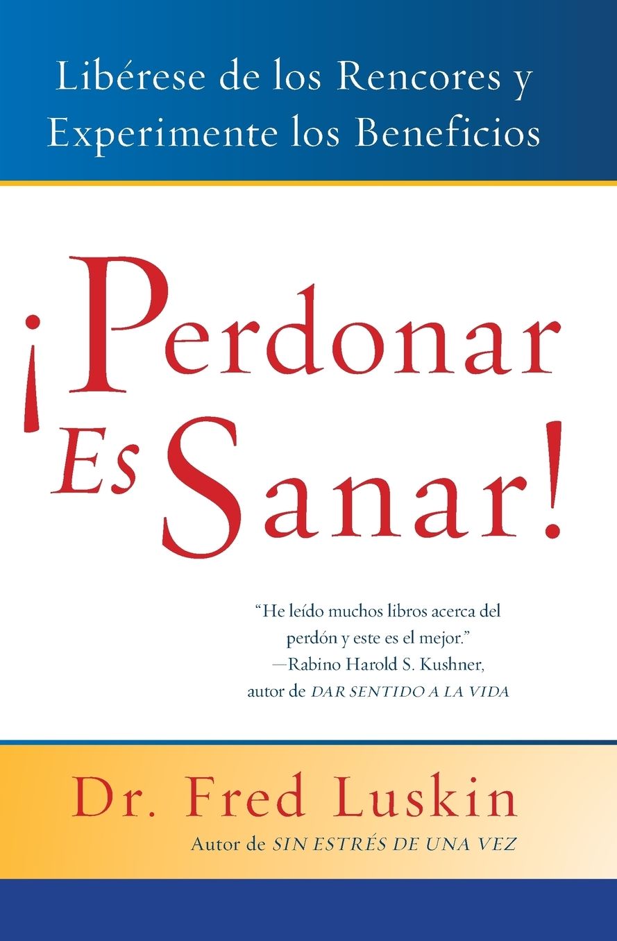 Perdonar es sanar!: Liberese de los rencores y experimente los beneficios (Forgive for Good: A Proven Prescription for Health and Happiness)