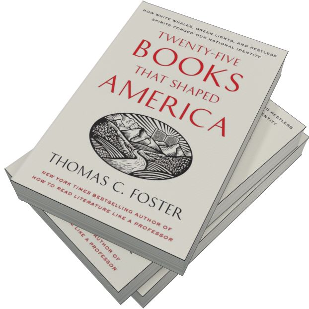 Twenty-five Books That Shaped America: How White Whales, Green Lights, and Restless Spirits Forged Our National Identity