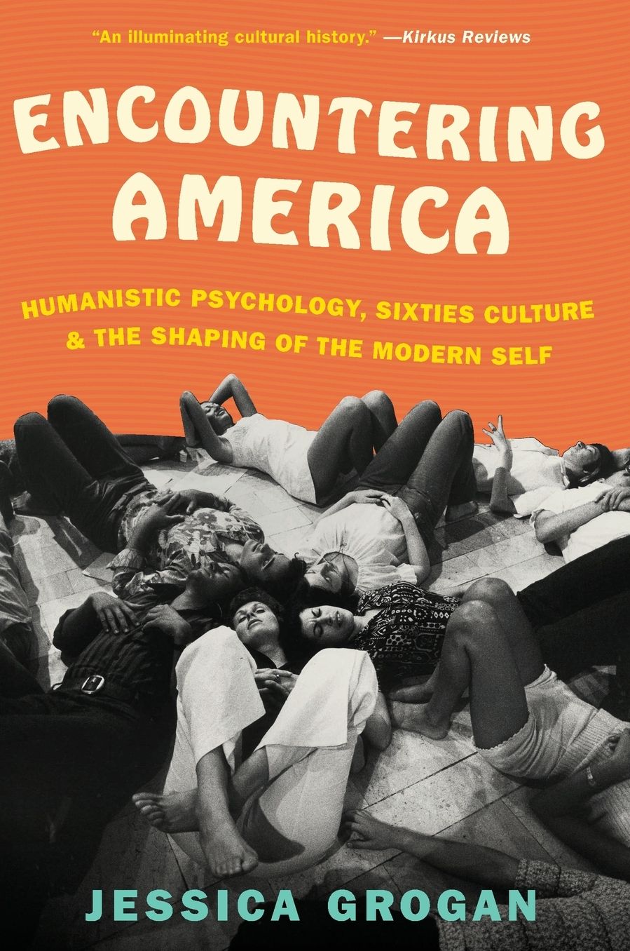 Encountering America: Humanistic Psychology, Sixties Culture, and the Shaping of the Modern Self