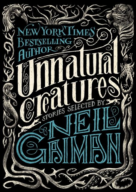 Unnatural Creatures: Stories Selected by Neil Gaiman