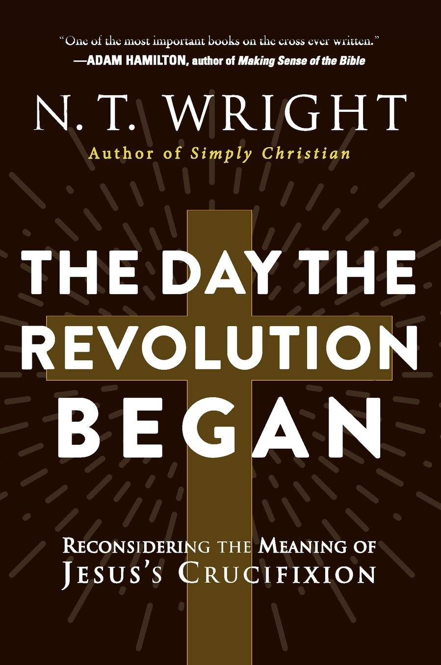The Day the Revolution Began: Reconsidering the Meaning of Jesus's Crucifixion