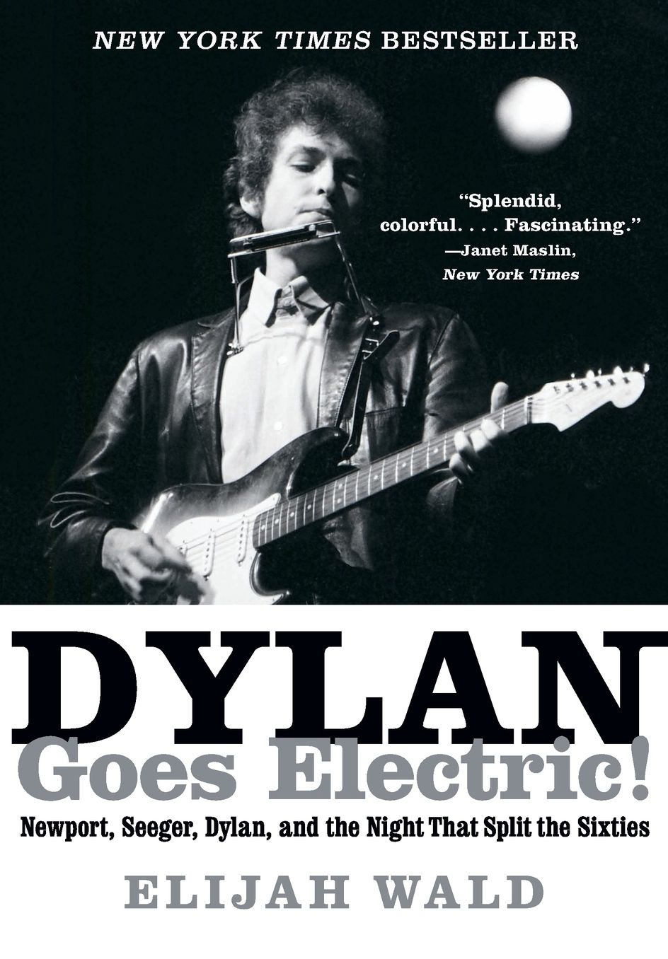 Dylan Goes Electric!: Newport, Seeger, Dylan, and the Night That Split the Sixties