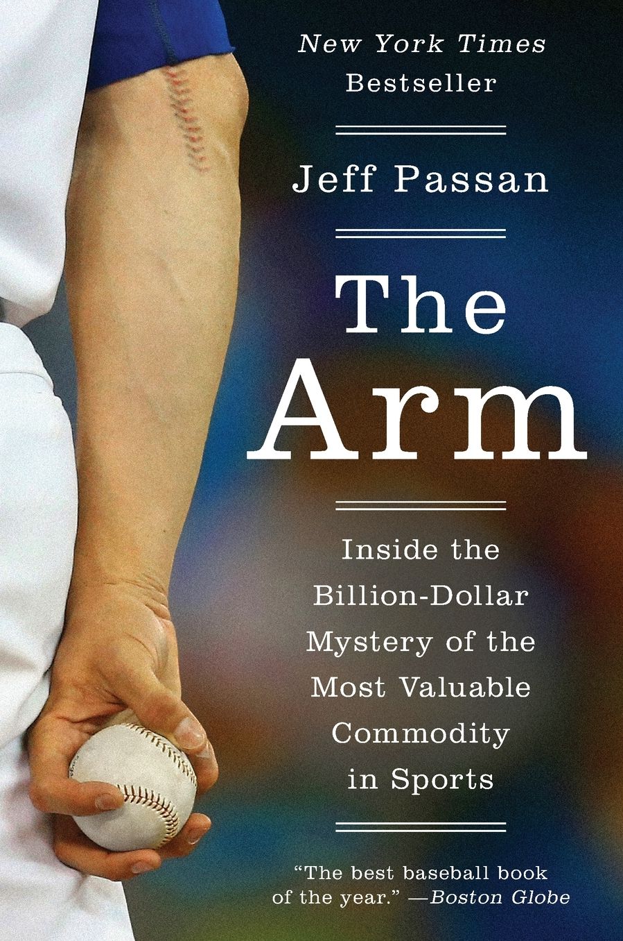 The Arm: Inside the Billion-Dollar Mystery of the Most Valuable Commodity in Sports