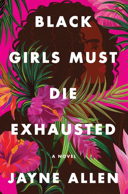 Black Girls Must Die Exhausted: A Novel