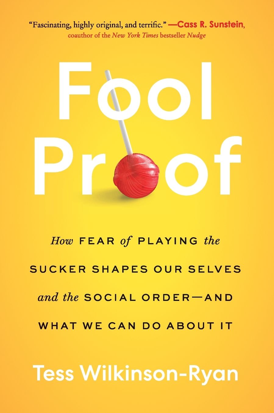 Fool Proof: How Fear of Playing the Sucker Shapes Our Selves and the Social Order-and What We Can Do About It