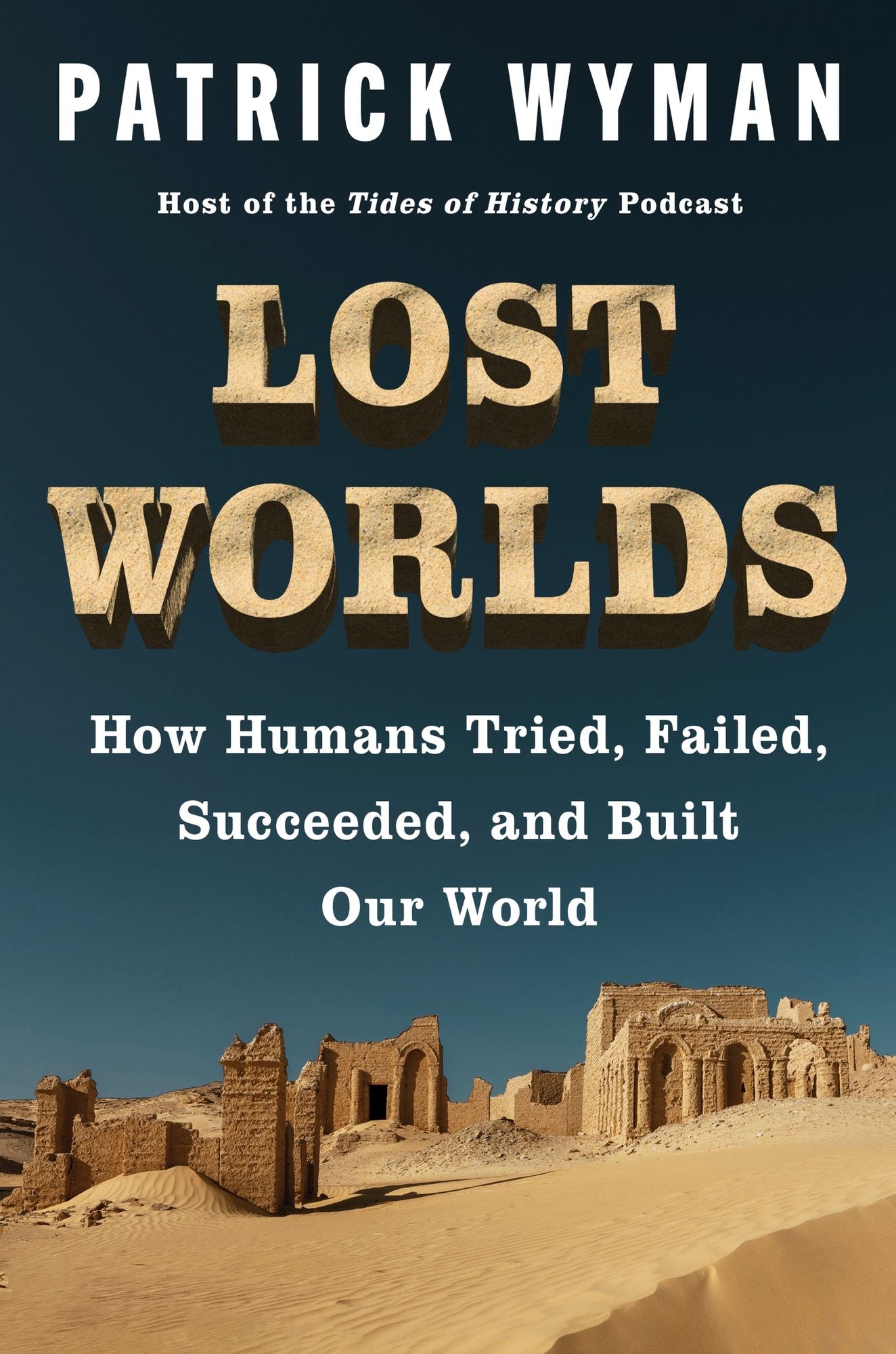 Lost Worlds: How Humans Tried, Failed, Succeeded, and Built Our World