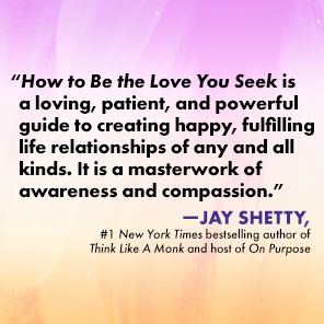 How to Be the Love You Seek: Break Cycles, Find Peace, and Heal Your Relationships