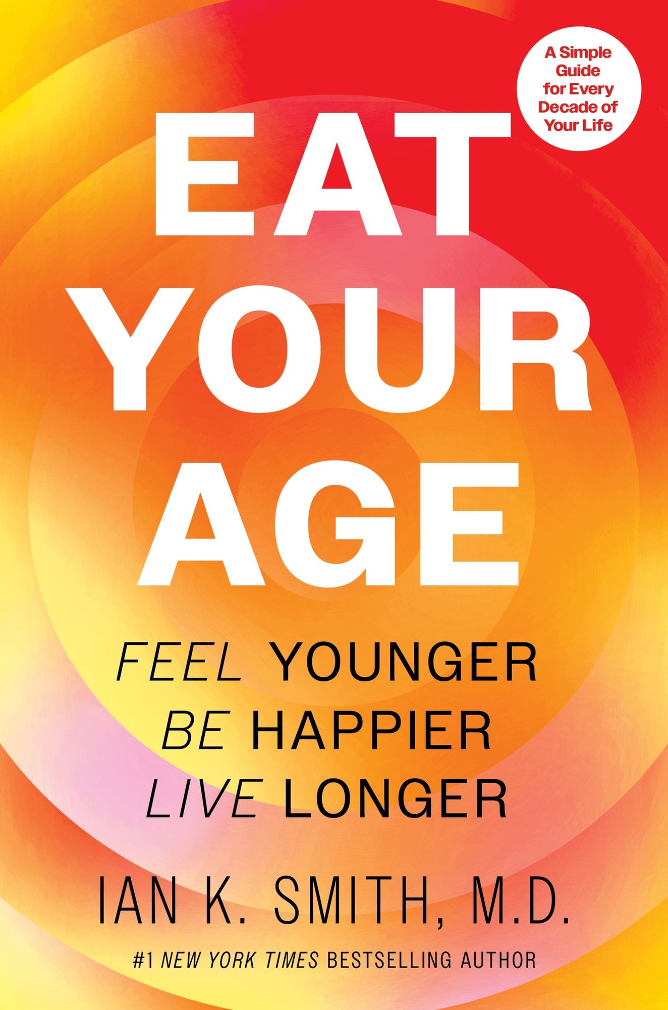 Eat Your Age: Feel Younger, Be Happier, Live Longer