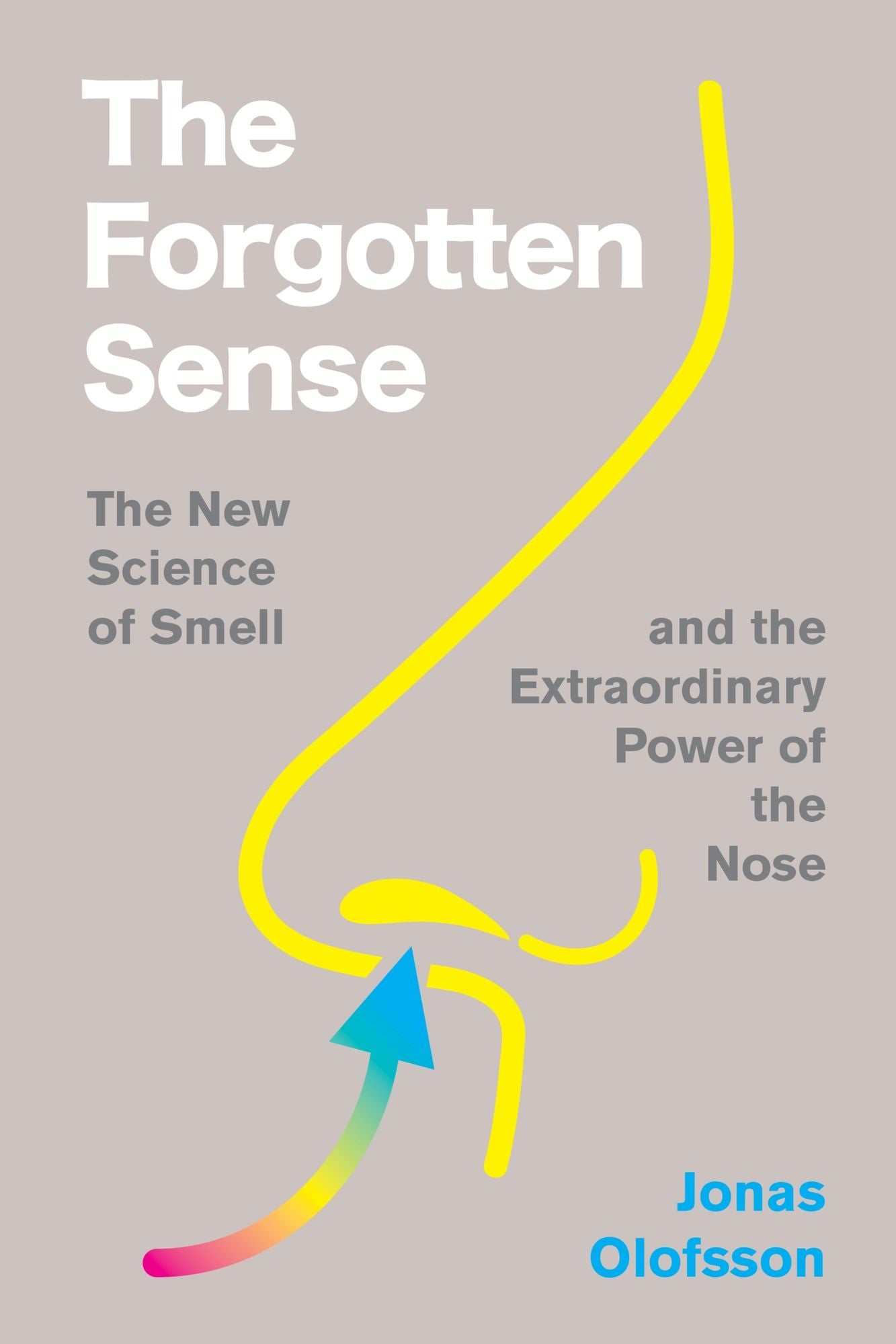 The Forgotten Sense: The New Science of Smell-and the Extraordinary Power of the Nose