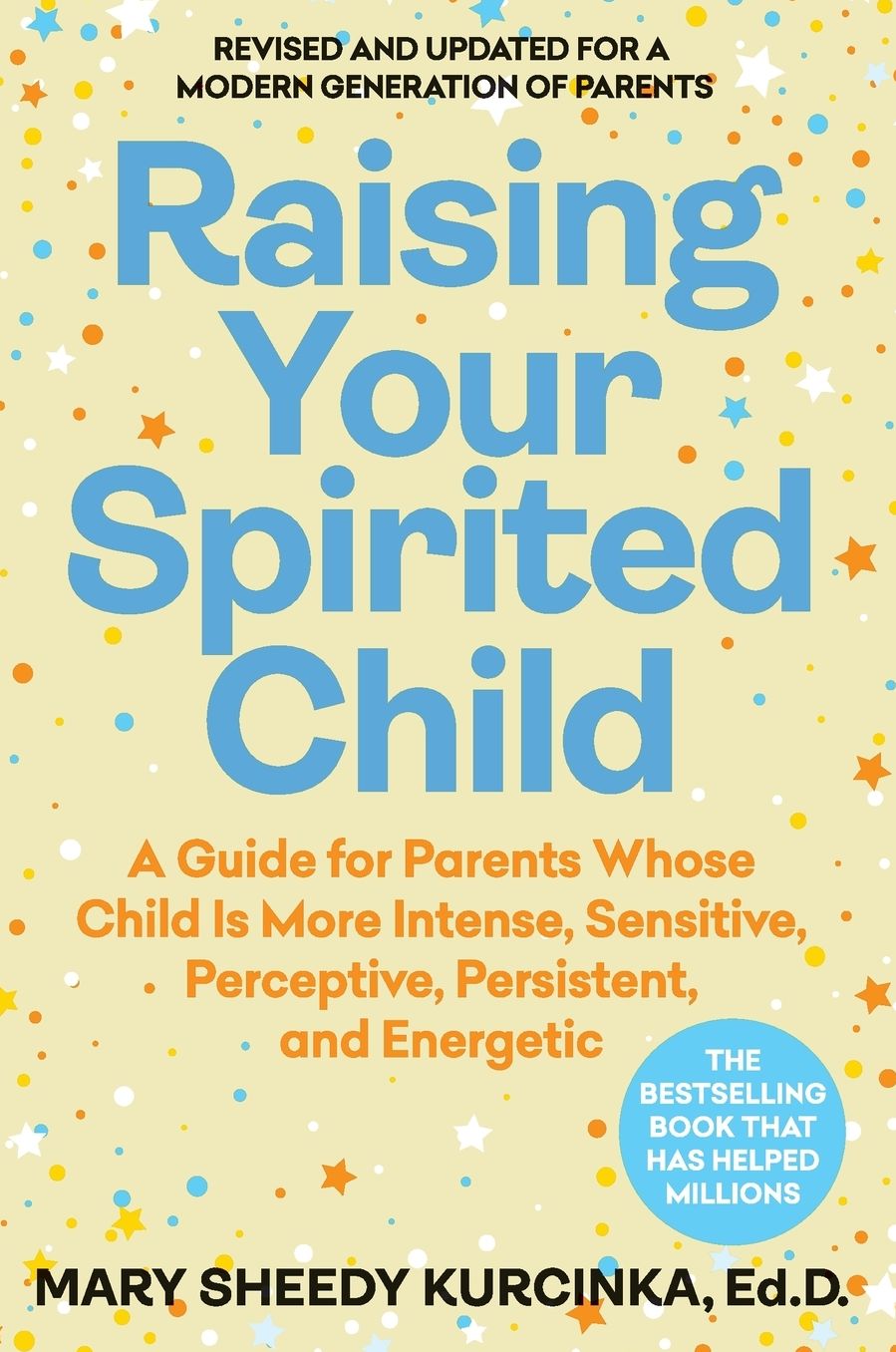 Raising Your Spirited Child: A Guide for Parents Whose Child Is More Intense, Sensitive, Perceptive, Persistent, and Energetic