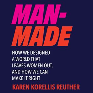 Man-Made: How We Designed a World That Leaves Women Out, and How We Can Make It Right