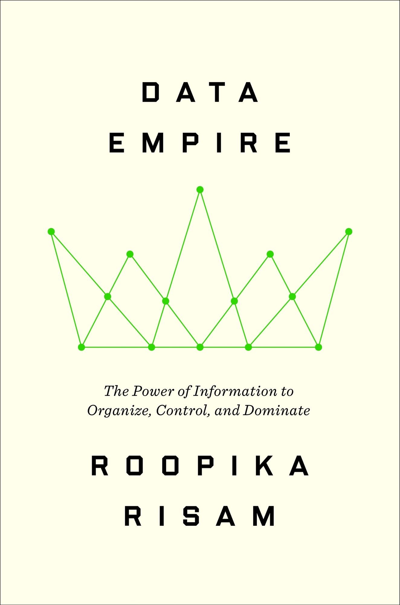 Data Empire: The Power of Information to Organize, Control, and Dominate