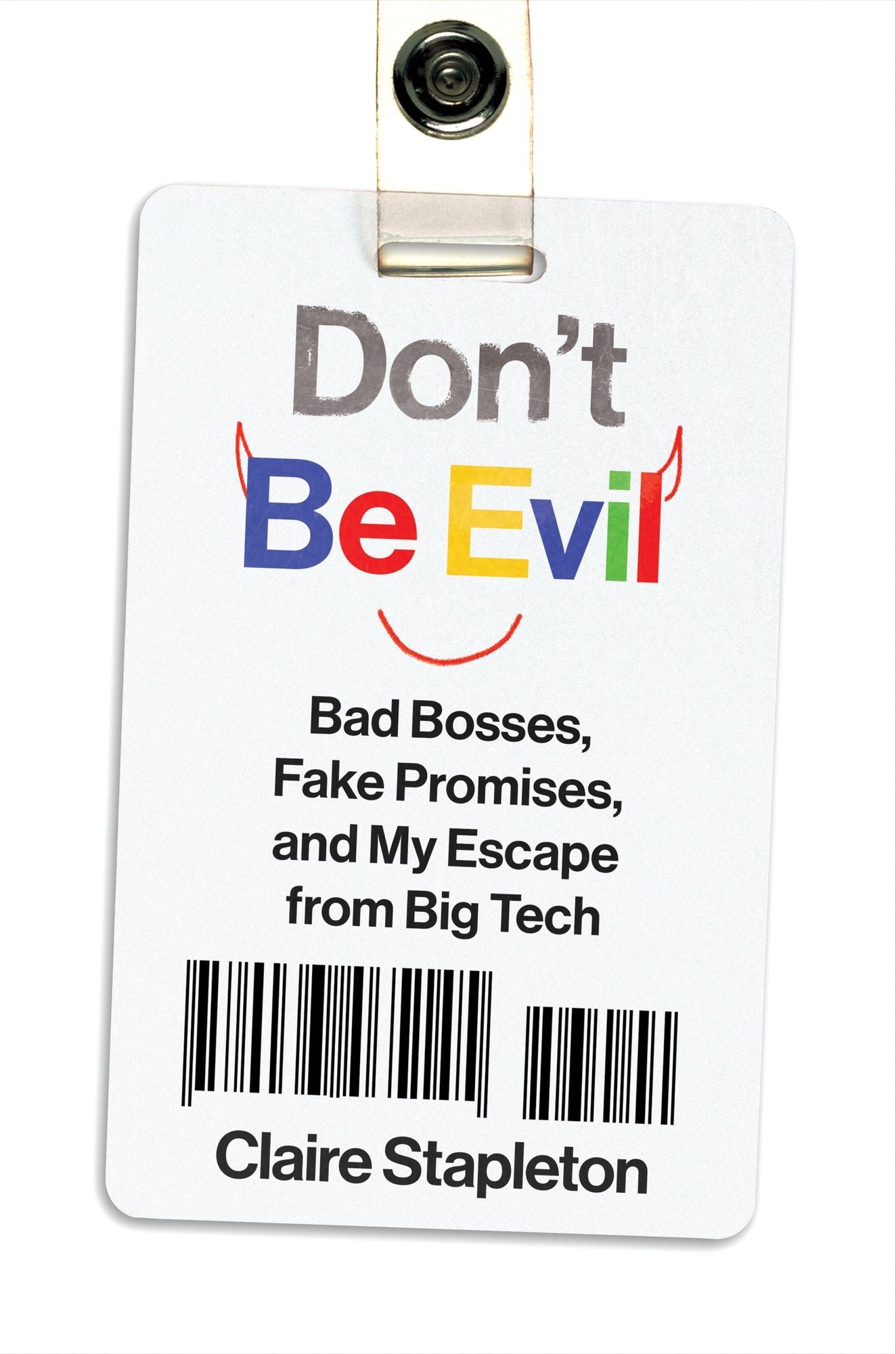 Don't Be Evil: Bad Bosses, Fake Promises, and My Escape from Big Tech