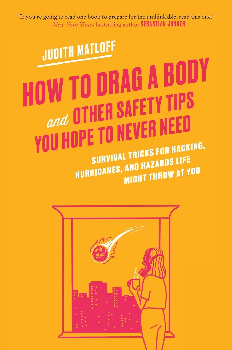 How to Drag a Body: Survival Tricks for Hacking, Hurricanes, and Hazards Life Might Throw at You