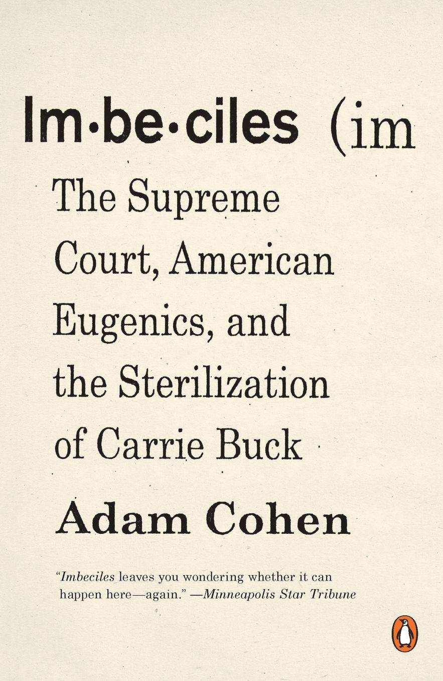 Imbeciles: The Supreme Court, American Eugenics, and the Sterilization of Carrie Buck