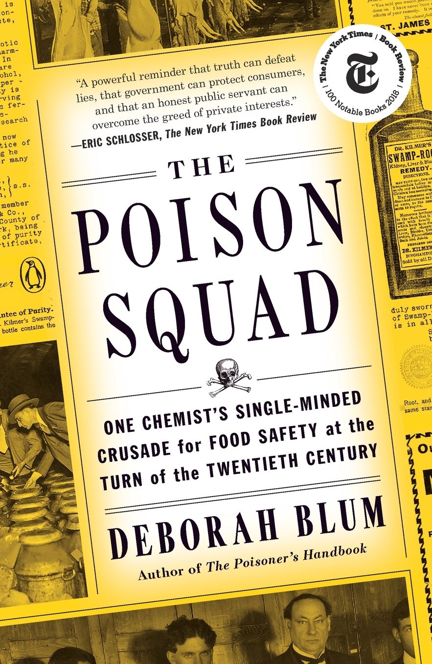 The Poison Squad: One Chemist's Single-Minded Crusade for Food Safety at the Turn of the Twentieth Century