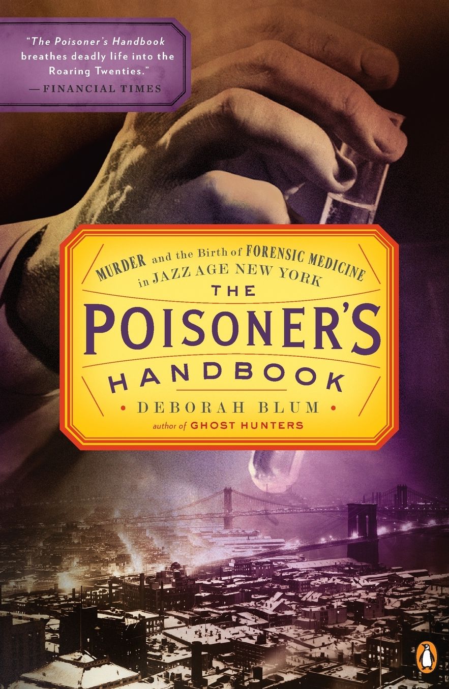 The Poisoner's Handbook: Murder and the Birth of Forensic Medicine in Jazz Age New York