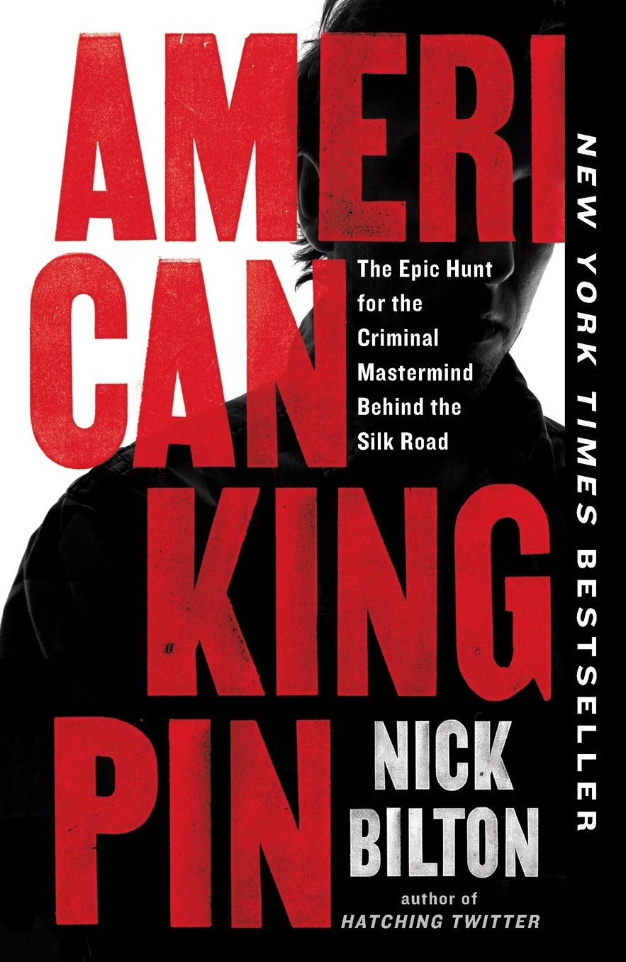 American Kingpin: The Epic Hunt for the Criminal Mastermind Behind the Silk Road