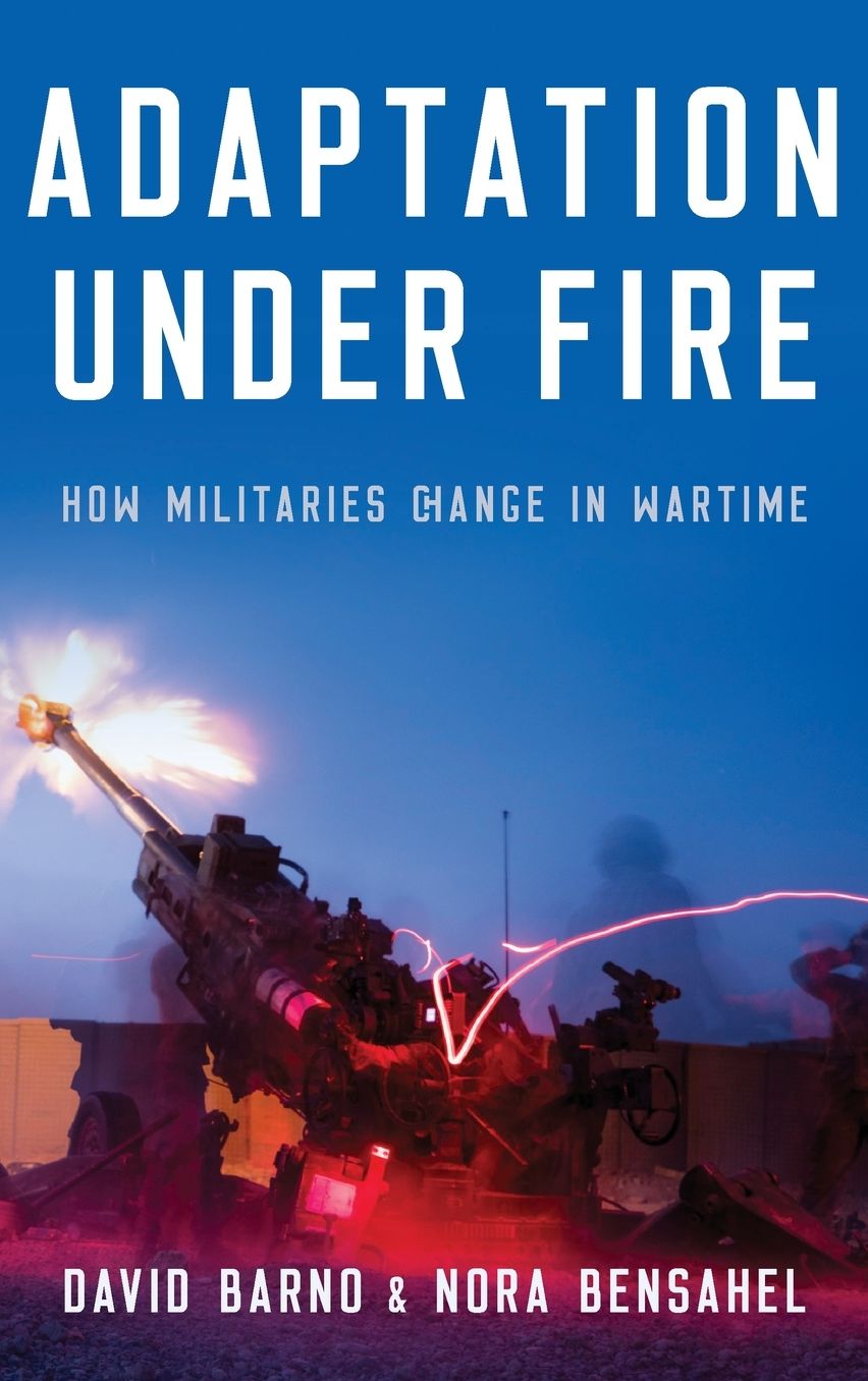 Adaptation under Fire: How Militaries Change in Wartime
