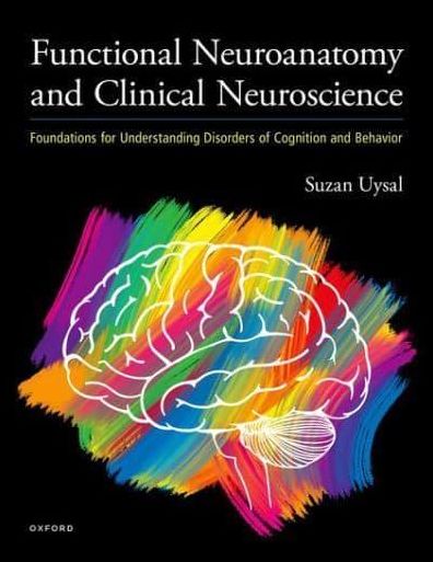 Functional Neuroanatomy and Clinical Neuroscience: Foundations for Understanding Disorders of Cognition and Behavior