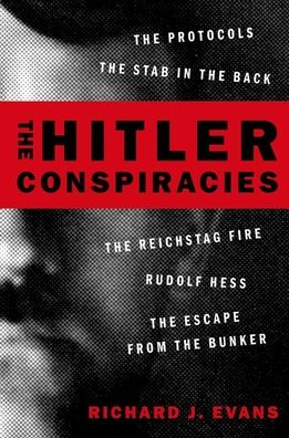 The Hitler Conspiracies: The Protocols - The Stab in the Back - The Reichstag Fire - Rudolf Hess - The Escape from the Bunker