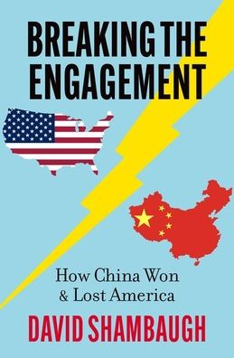 Breaking the Engagement: How China Won & Lost America