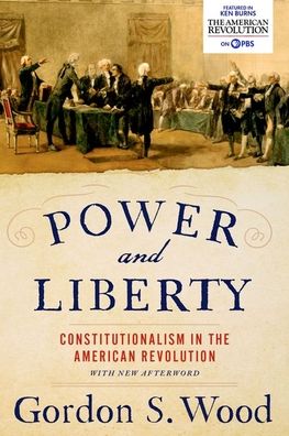 Power and Liberty: Constitutionalism in the American Revolution