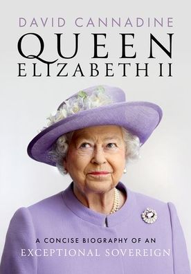 Queen Elizabeth II: A Concise Biography of an Exceptional Sovereign