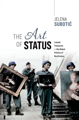 The Art of Status: Looted Treasures and the Global Politics of Restitution