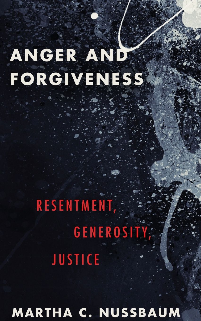 Anger and Forgiveness: Resentment, Generosity, Justice