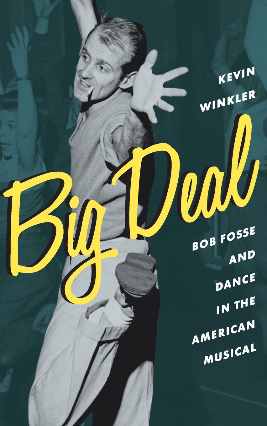 Big Deal: Bob Fosse and Dance in the American Musical