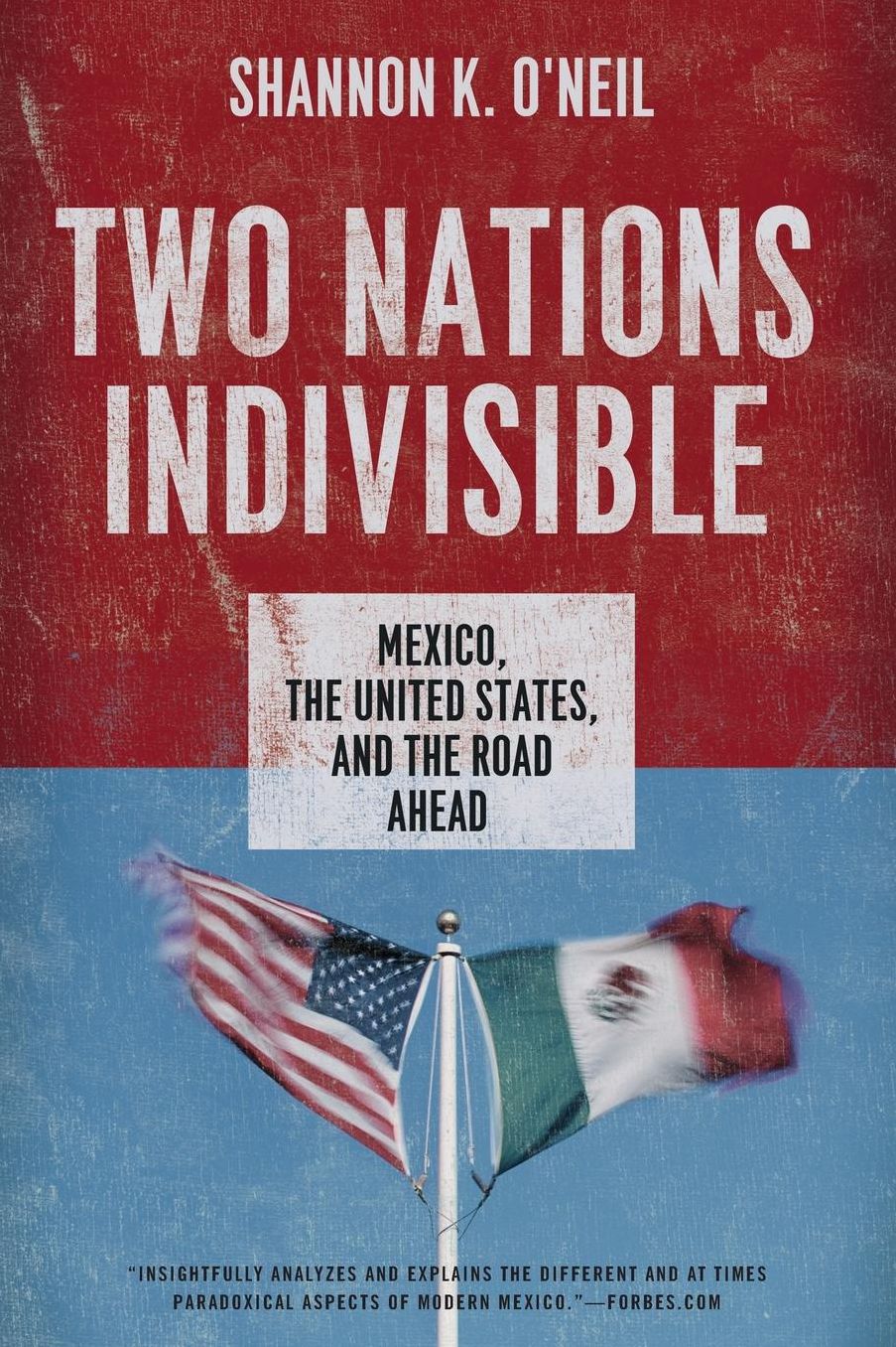 Two Nations Indivisible: Mexico, the United States, and the Road Ahead