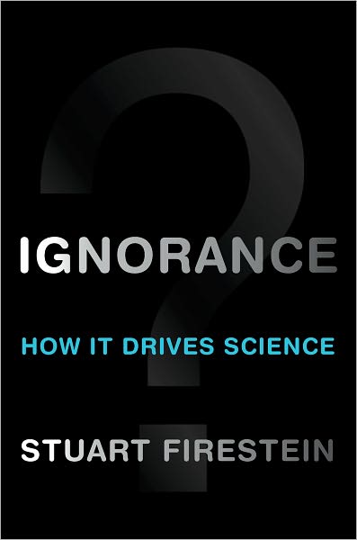 Ignorance: How It Drives Science
