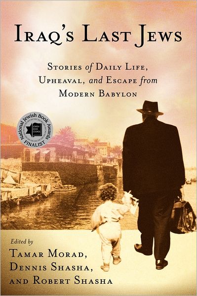 Iraq's Last Jews: Stories of Daily Life, Upheaval, and Escape from Modern Babylon