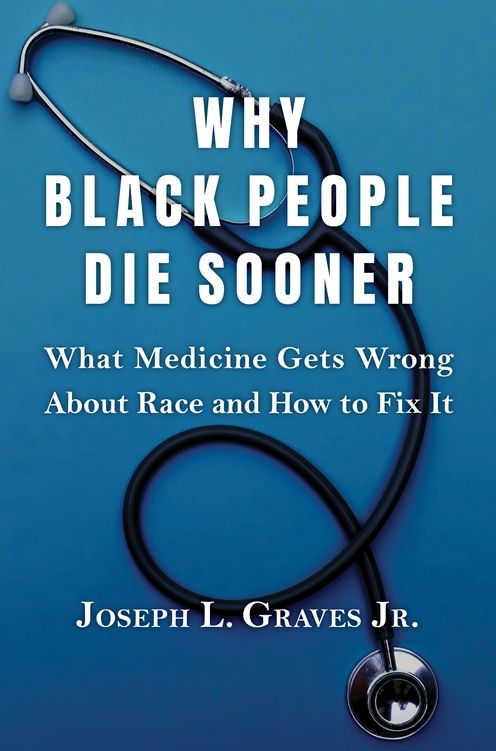 Why Black People Die Sooner: What Medicine Gets Wrong About Race and How to Fix It
