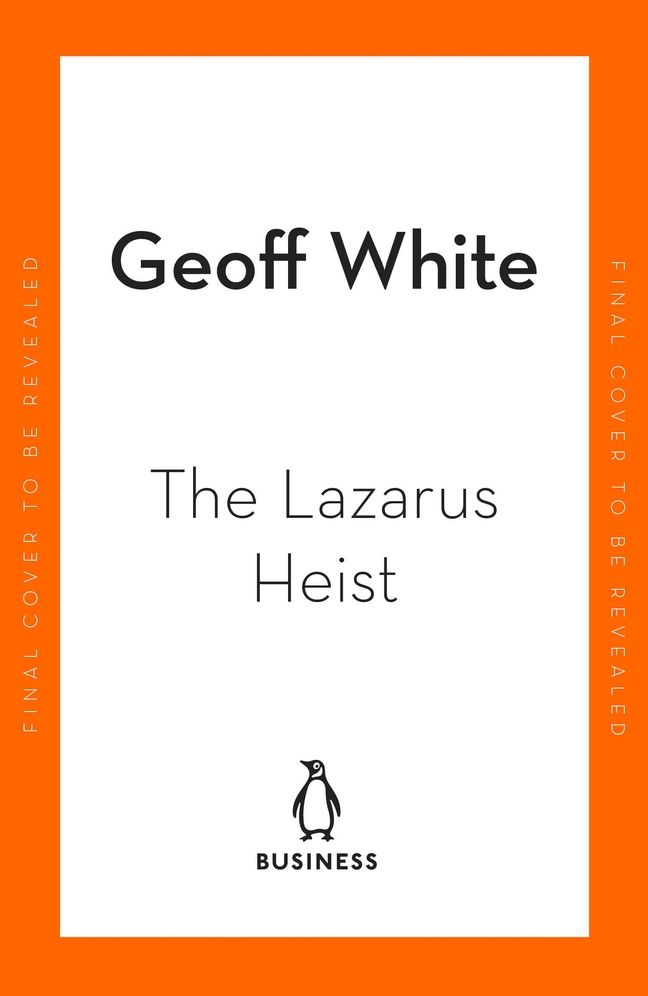 The Lazarus Heist: Based on the No 1 Hit podcast