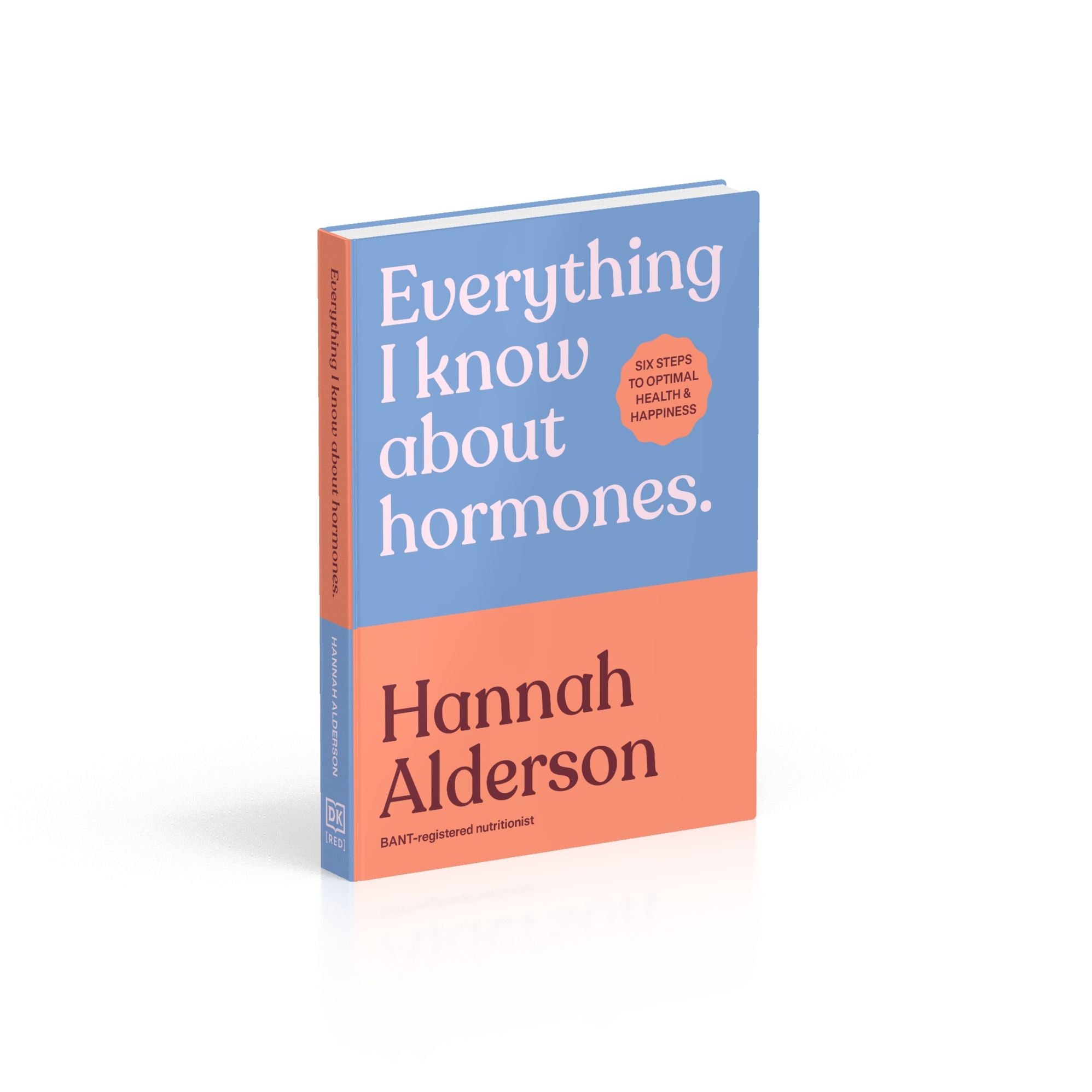 Everything I Know About Hormones: Six Steps to Optimal Health and Happiness