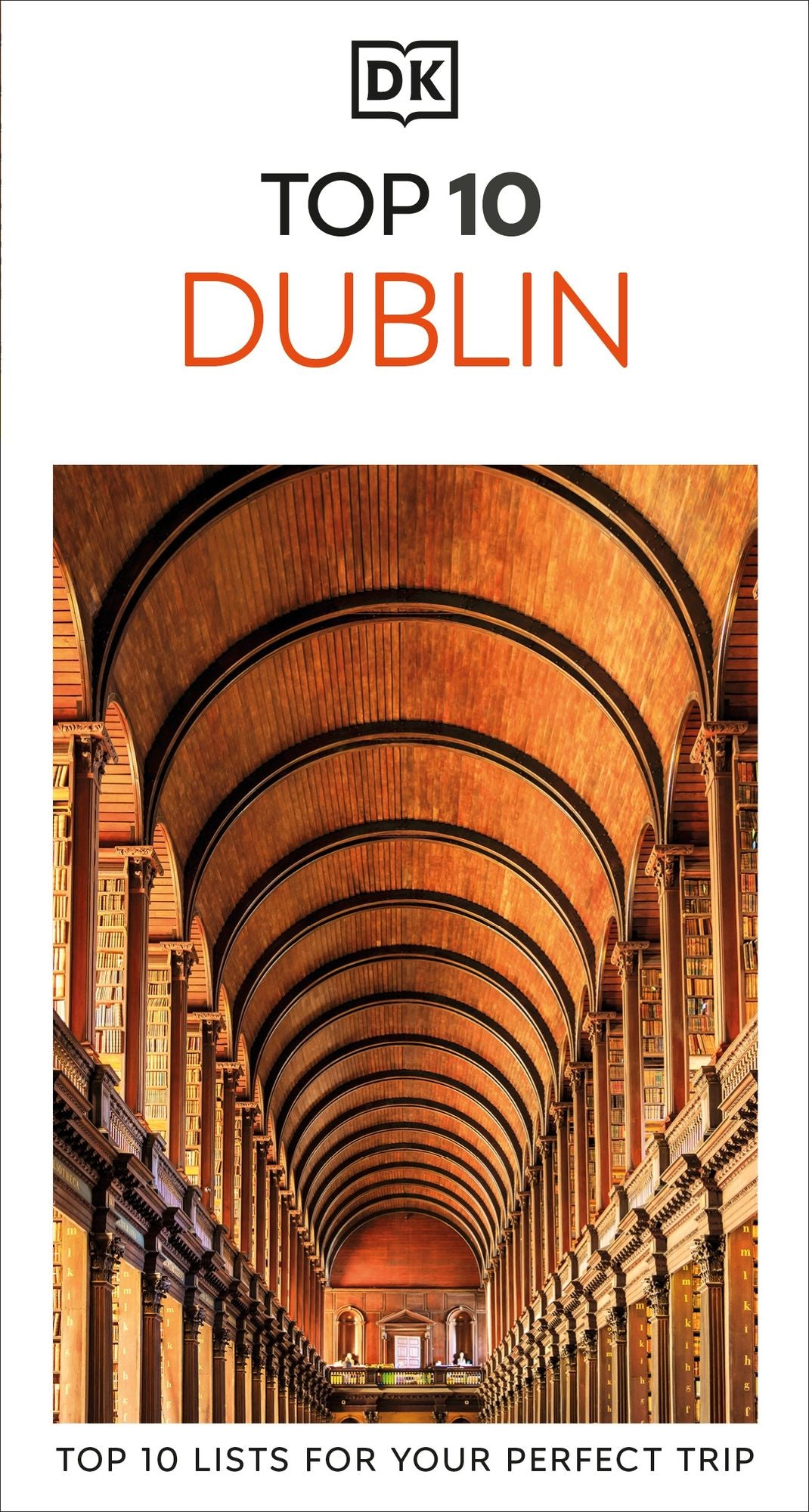 DK Top 10 Dublin: Top 10 lists for your perfect trip, plus an all-weather folded map