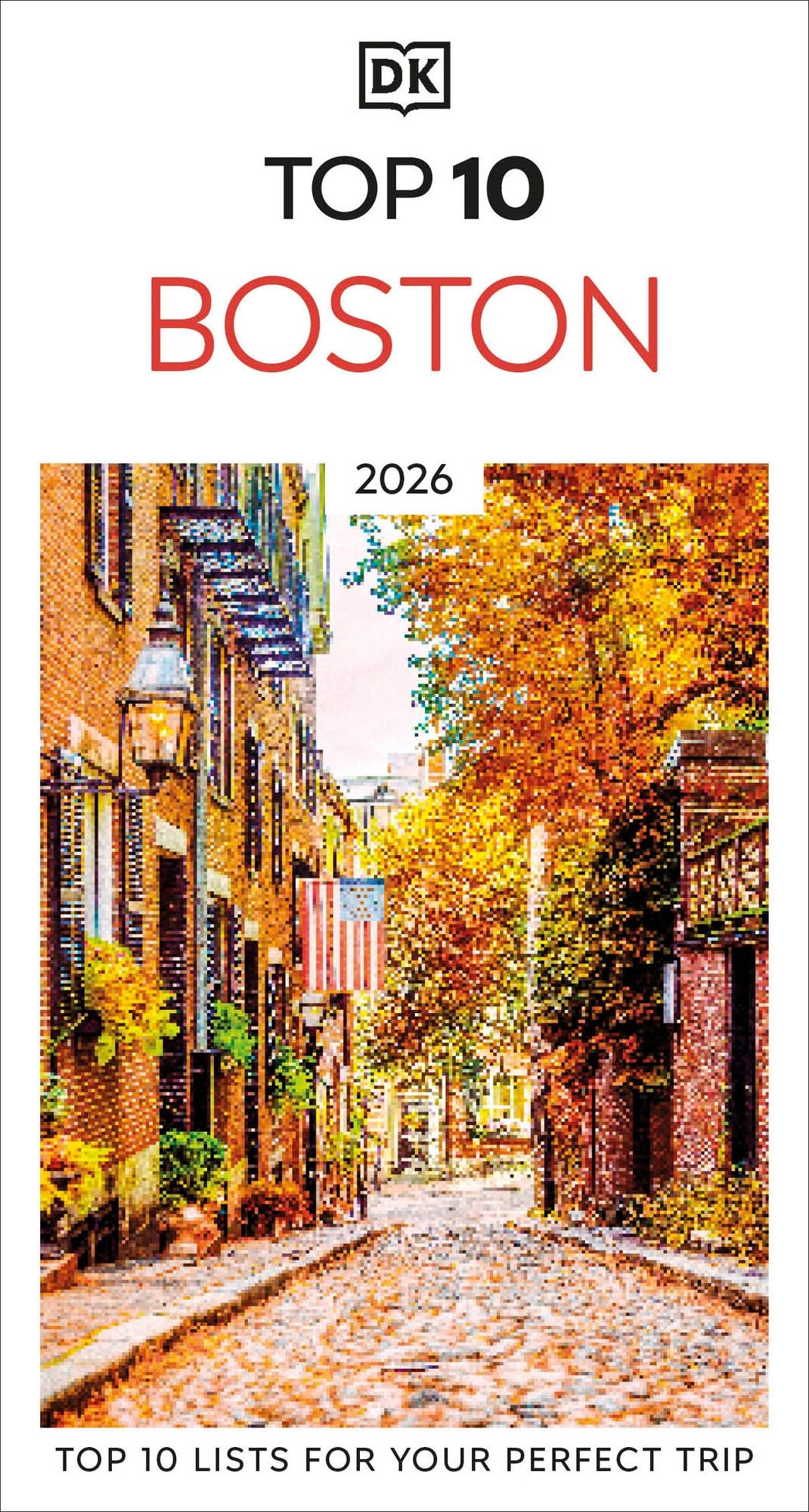 DK Top 10 Boston: Top 10 lists for your perfect trip, plus an all-weather folded map