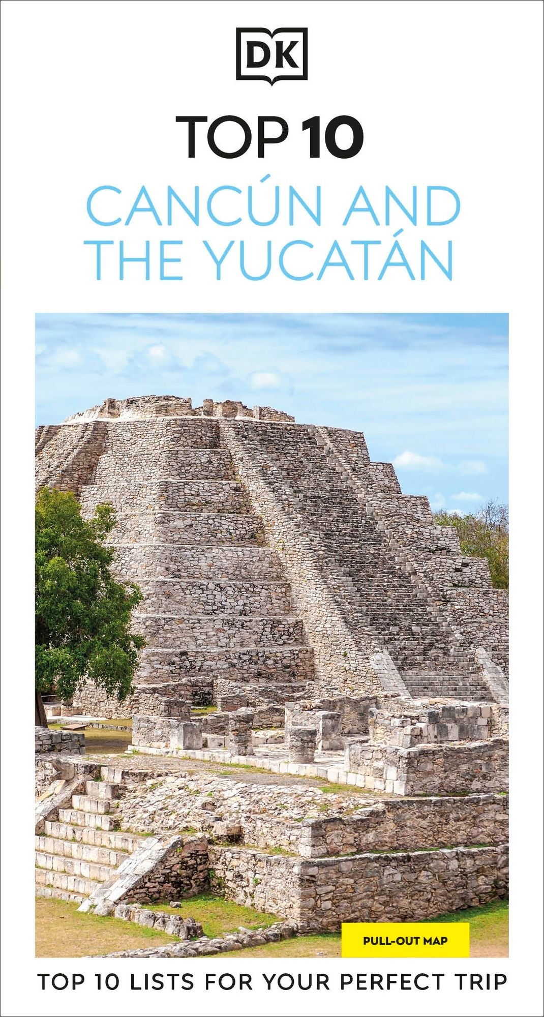 DK Top 10 Cancún and the Yucatán: Top 10 lists for your perfect trip, plus an all-weather folded map