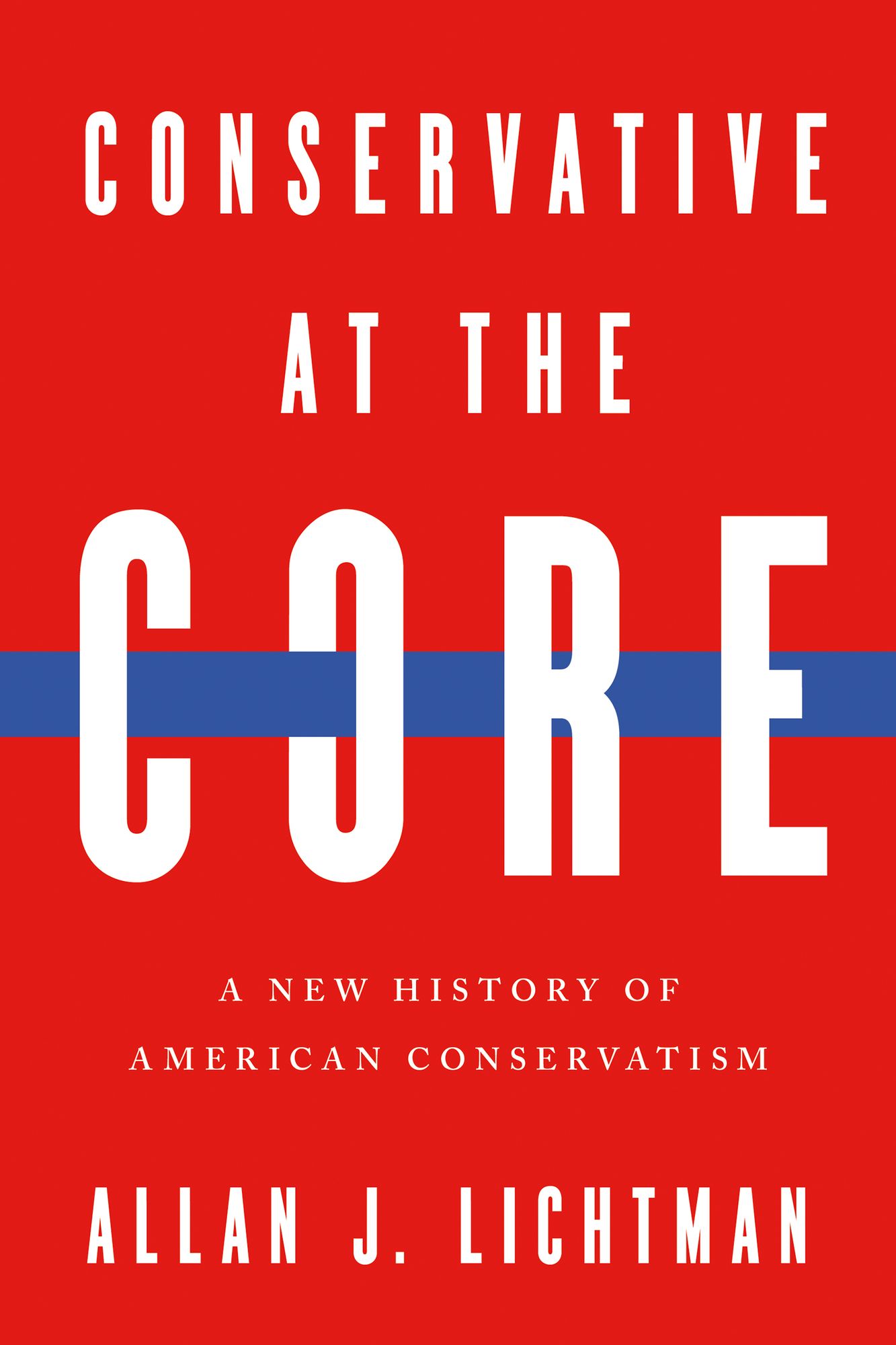Conservative at the Core: A New History of American Conservatism