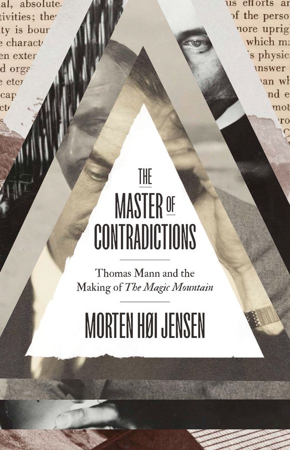 The Master of Contradictions: Thomas Mann and the Making of "The Magic Mountain"