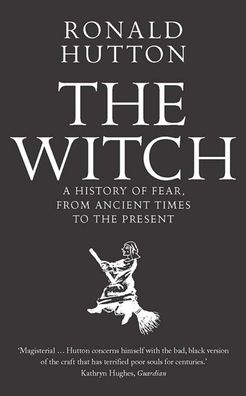 The Witch: A History of Fear, from Ancient Times to the Present