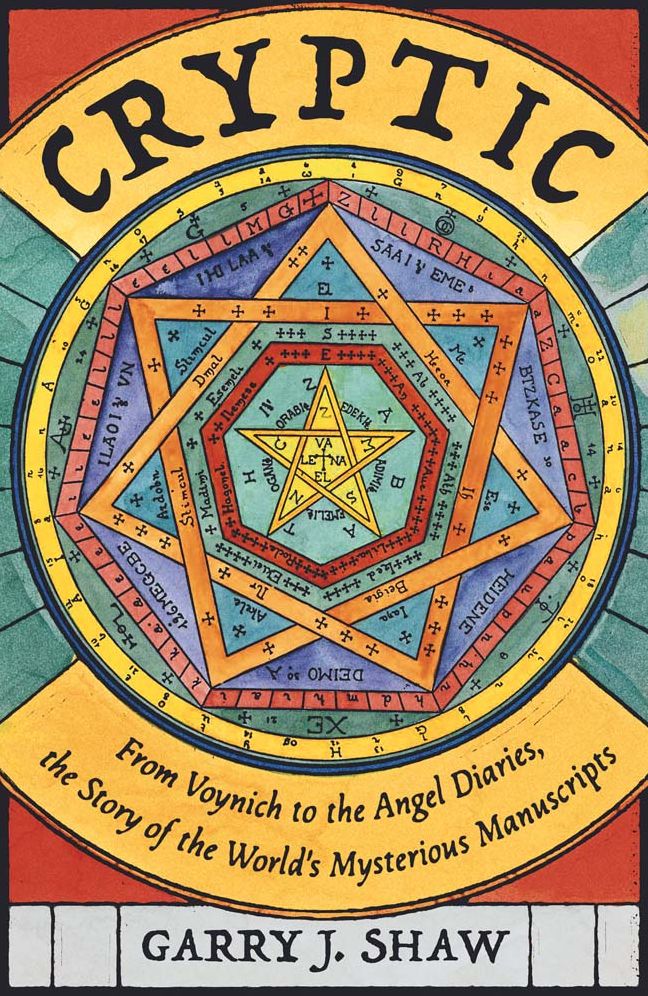 Cryptic: From Voynich to the Angel Diaries, the Story of the World's Mysterious Manuscripts