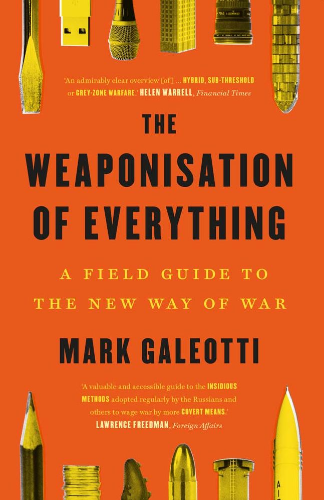 The Weaponisation of Everything: A Field Guide to the New Way of War